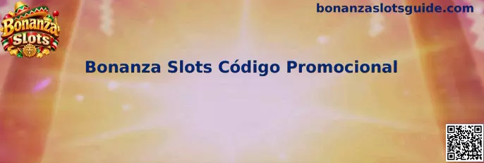 Guía informativa de Bonanza Slots Código Promocional