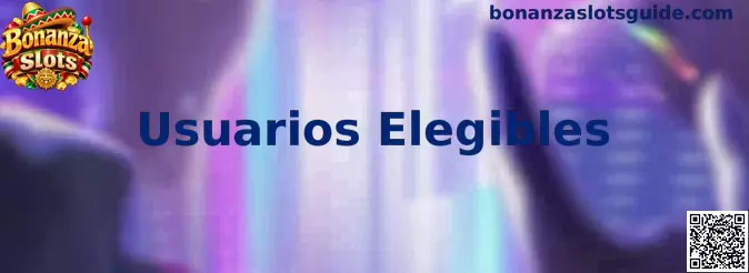 Usuarios Elegibles para promociones de Bonanza Slots en México