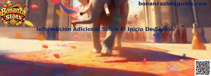 Información adicional sobre el inicio de sesión en Bonanza Slots