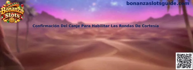 Confirmación del canje para habilitar las rondas de cortesía en Bonanza Slots