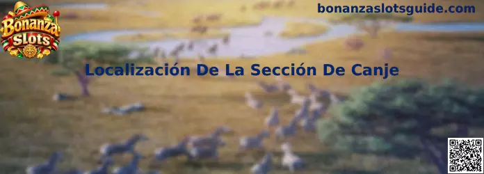 Localización De La Sección De Canje en Bonanza Slots