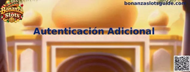 Guía visual sobre Autenticación Adicional y protección de acceso en Bonanza Slots