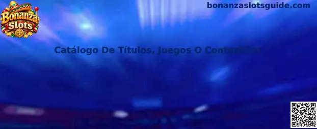 Guía del Catálogo De Títulos, Juegos O Contenidos de Bonanza Slots