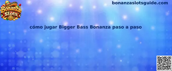 Guía visual de Bonanza Slots para conocer cómo jugar Bigger Bass Bonanza paso a paso